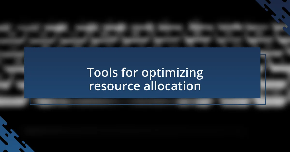 Tools for optimizing resource allocation