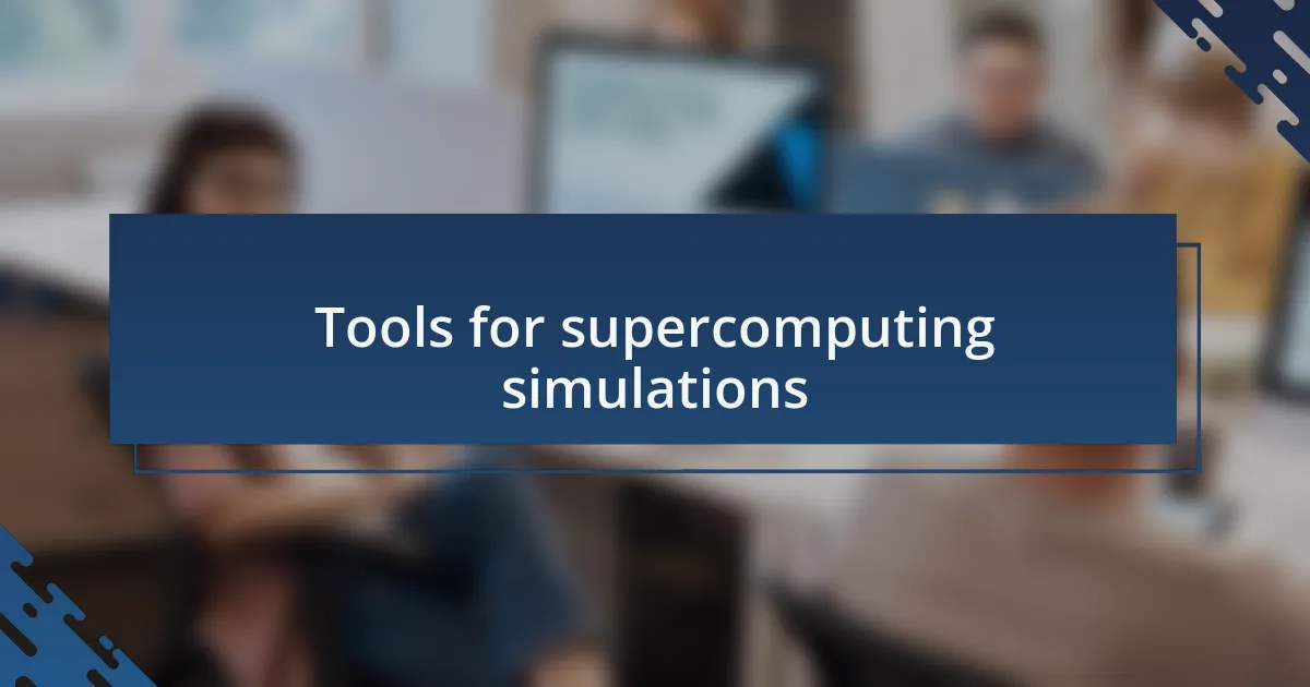 Tools for supercomputing simulations