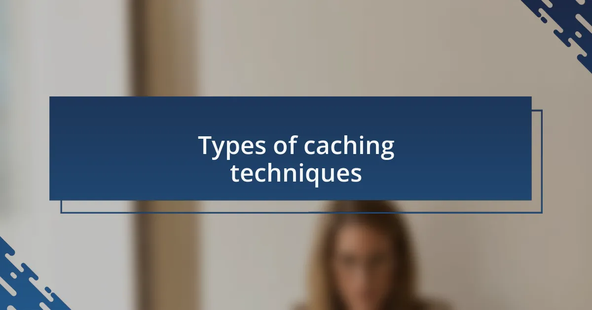 Types of caching techniques