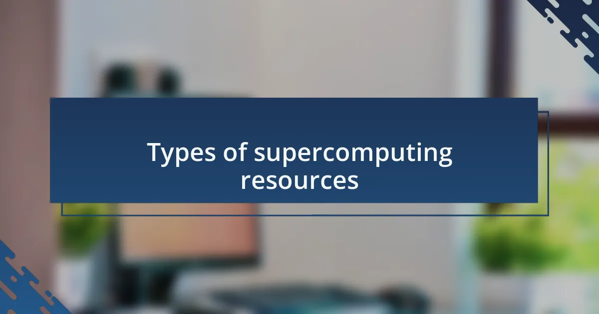 Types of supercomputing resources