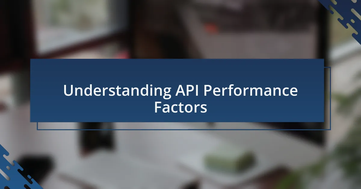 Understanding API Performance Factors