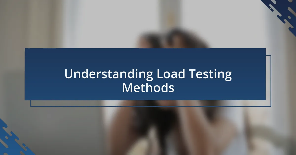 Understanding Load Testing Methods