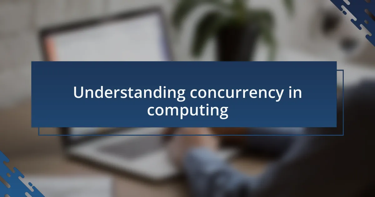 Understanding concurrency in computing