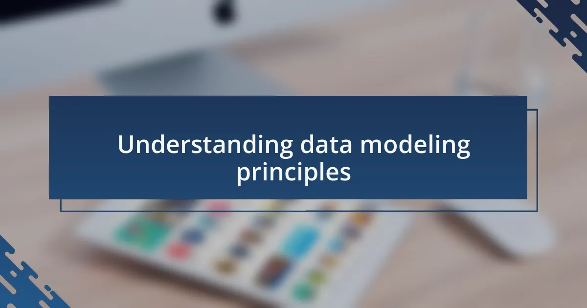 Understanding data modeling principles