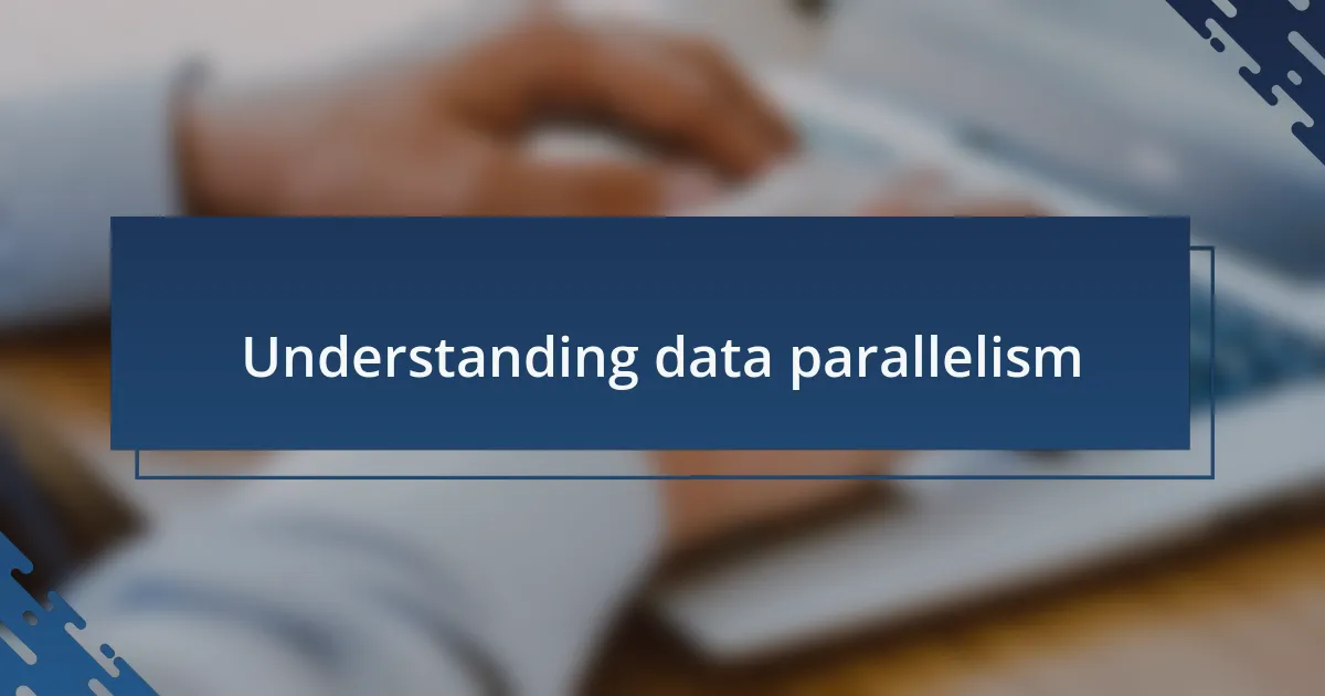 Understanding data parallelism