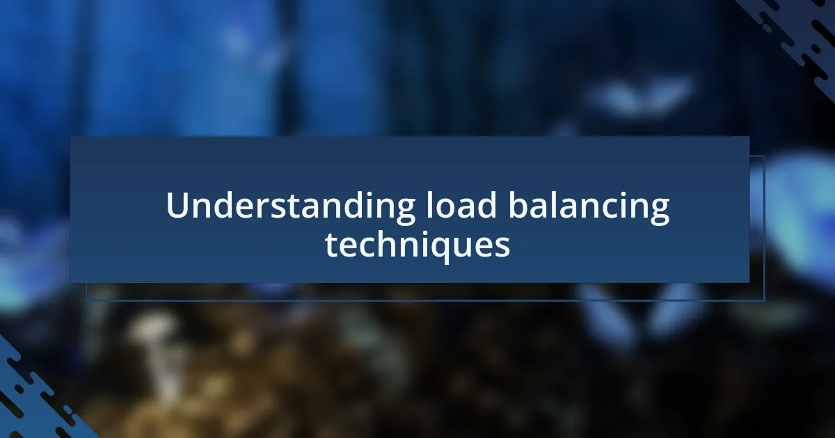 Understanding load balancing techniques