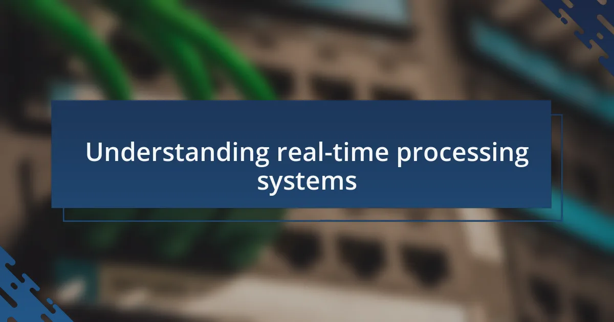 Understanding real-time processing systems