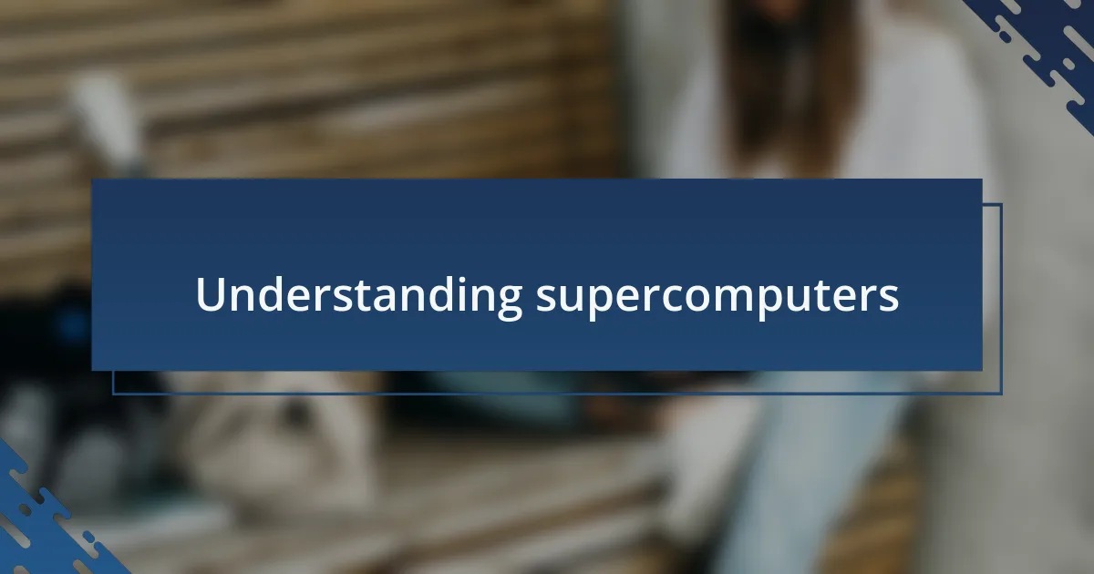 Understanding supercomputers