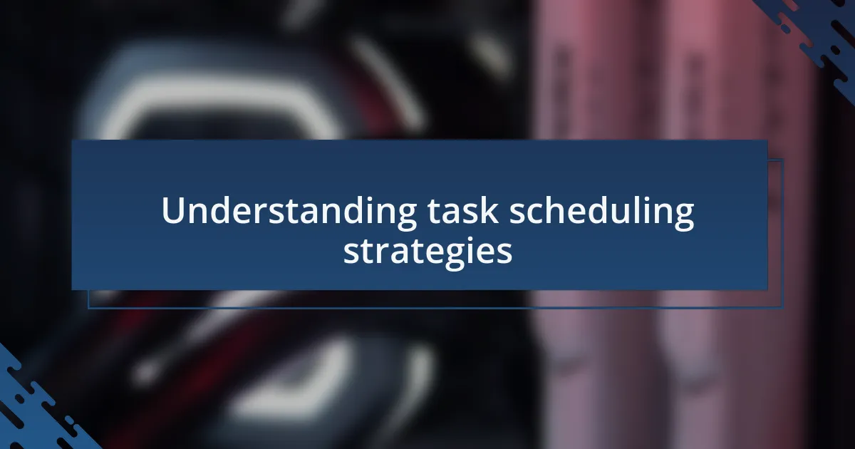 Understanding task scheduling strategies